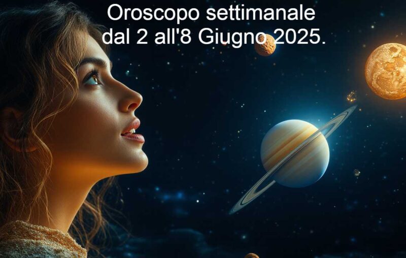 Oroscopo settimana dal 2 all'8 giugno 2025