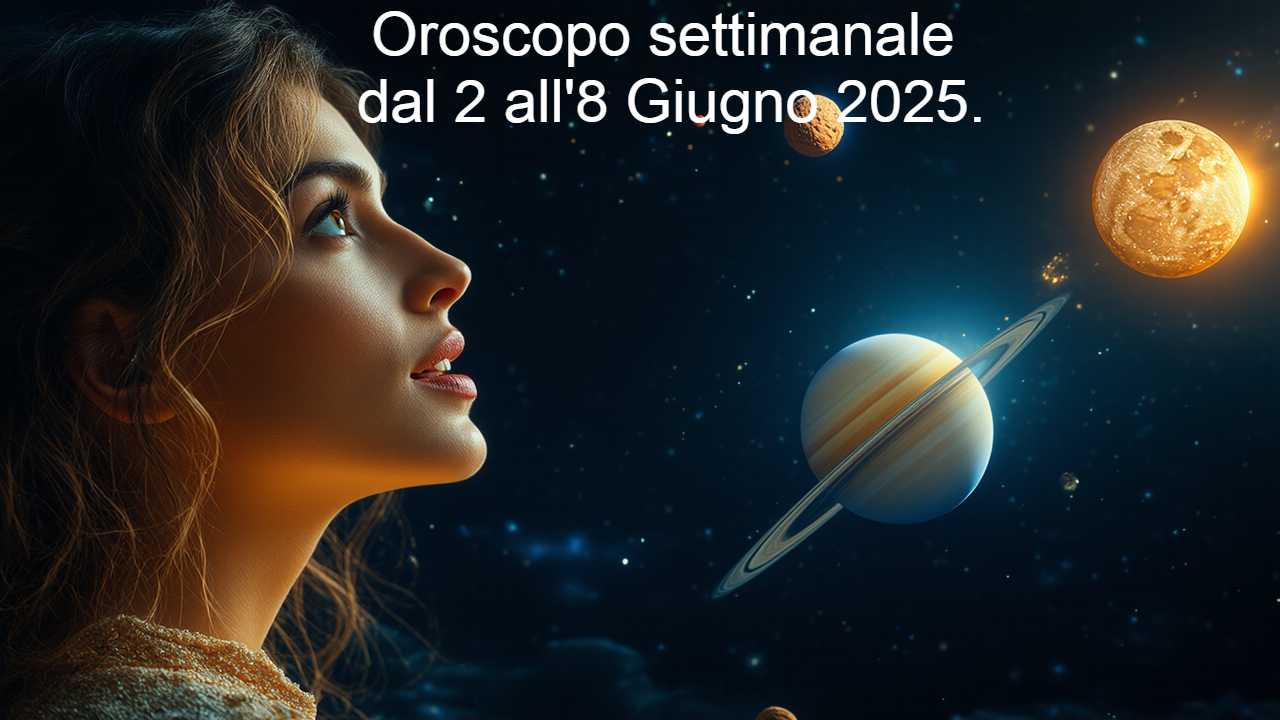 Oroscopo settimana dal 2 all'8 giugno 2025