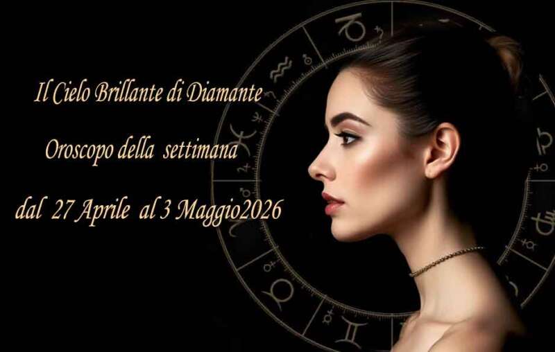 Oroscopo settimanale dal 27 aprile al 3 maggio 2026
