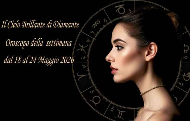Oroscopo settimana dal 18 al 24 maggio 2024
